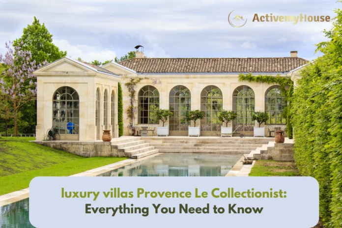 luxury villas provence le collectionist